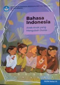 Image of Bahasa Indonesia SD Kelas 6: Anak-Anak yang Mengubah Dunia